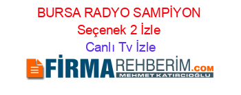 BURSA+RADYO+SAMPİYON+Seçenek+2+İzle Canlı+Tv+İzle