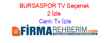 BURSASPOR+TV+Seçenek+2+İzle Canlı+Tv+İzle
