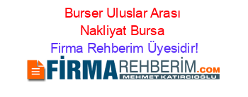 Burser+Uluslar+Arası+Nakliyat+Bursa Firma+Rehberim+Üyesidir!