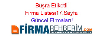 Büşra+Etiketli+Firma+Listesi17.Sayfa Güncel+Firmaları!