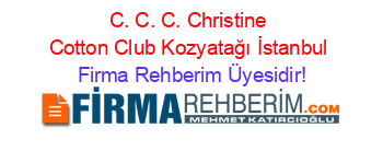 C.+C.+C.+Christine+Cotton+Club+Kozyatağı+İstanbul Firma+Rehberim+Üyesidir!