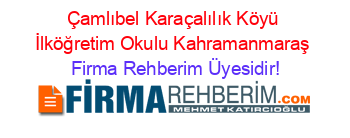 Çamlıbel+Karaçalılık+Köyü+İlköğretim+Okulu+Kahramanmaraş Firma+Rehberim+Üyesidir!