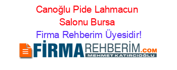 Canoğlu+Pide+Lahmacun+Salonu+Bursa Firma+Rehberim+Üyesidir!