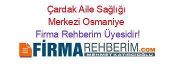 Çardak+Aile+Sağlığı+Merkezi+Osmaniye Firma+Rehberim+Üyesidir!