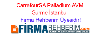 CarrefourSA+Palladium+AVM+Gurme+İstanbul Firma+Rehberim+Üyesidir!