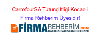CarrefourSA+Tütünçiftliği+Kocaeli Firma+Rehberim+Üyesidir!