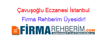 Çavuşoğlu+Eczanesi+İstanbul Firma+Rehberim+Üyesidir!