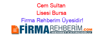 Cem+Sultan+Lisesi+Bursa Firma+Rehberim+Üyesidir!