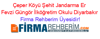 Çeper+Köyü+Şehit+Jandarma+Er+Fevzi+Güngör+İlköğretim+Okulu+Diyarbakır Firma+Rehberim+Üyesidir!