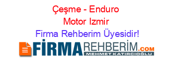 Çeşme+-+Enduro+Motor+Izmir Firma+Rehberim+Üyesidir!