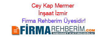 Cey+Kap+Mermer+İnşaat+İzmir Firma+Rehberim+Üyesidir!