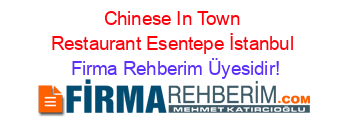 Chinese+In+Town+Restaurant+Esentepe+İstanbul Firma+Rehberim+Üyesidir!