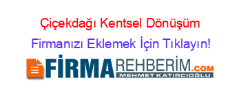 Çiçekdağı+Kentsel+Dönüşüm Firmanızı+Eklemek+İçin+Tıklayın!