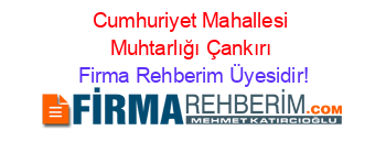 Cumhuriyet+Mahallesi+Muhtarlığı+Çankırı Firma+Rehberim+Üyesidir!