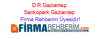 D+R+Gaziantep+Sankopark+Gaziantep Firma+Rehberim+Üyesidir!