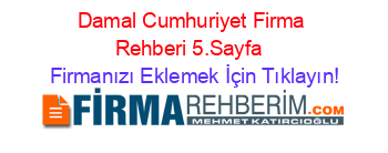 Damal+Cumhuriyet+Firma+Rehberi+5.Sayfa+ Firmanızı+Eklemek+İçin+Tıklayın!