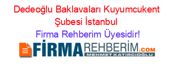 Dedeoğlu+Baklavaları+Kuyumcukent+Şubesi+İstanbul Firma+Rehberim+Üyesidir!