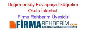 Değirmenköy+Fevzipaşa+İlköğretim+Okulu+İstanbul Firma+Rehberim+Üyesidir!