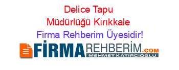 Delice+Tapu+Müdürlüğü+Kırıkkale Firma+Rehberim+Üyesidir!