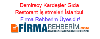 Demirsoy+Kardeşler+Gıda+Restorant+İşletmeleri+İstanbul Firma+Rehberim+Üyesidir!