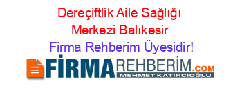 Dereçiftlik+Aile+Sağlığı+Merkezi+Balıkesir Firma+Rehberim+Üyesidir!