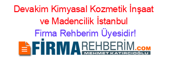 Devakim+Kimyasal+Kozmetik+İnşaat+ve+Madencilik+İstanbul Firma+Rehberim+Üyesidir!