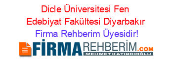 Dicle+Üniversitesi+Fen+Edebiyat+Fakültesi+Diyarbakır Firma+Rehberim+Üyesidir!