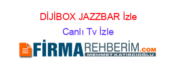 DİJİBOX+JAZZBAR+İzle Canlı+Tv+İzle