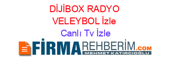 DİJİBOX+RADYO+VELEYBOL+İzle Canlı+Tv+İzle