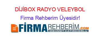 DİJİBOX+RADYO+VELEYBOL Firma+Rehberim+Üyesidir!