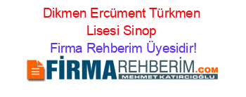 Dikmen+Ercüment+Türkmen+Lisesi+Sinop Firma+Rehberim+Üyesidir!