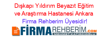 Dışkapı+Yıldırım+Beyazıt+Eğitim+ve+Araştırma+Hastanesi+Ankara Firma+Rehberim+Üyesidir!