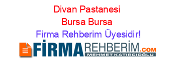 Divan+Pastanesi+Bursa+Bursa Firma+Rehberim+Üyesidir!