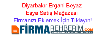 Diyarbakır+Ergani+Beyaz+Eşya+Satış+Mağazası Firmanızı+Eklemek+İçin+Tıklayın!