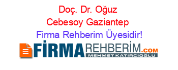 Doç.+Dr.+Oğuz+Cebesoy+Gaziantep Firma+Rehberim+Üyesidir!