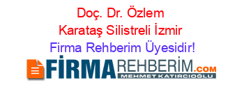 Doç.+Dr.+Özlem+Karataş+Silistreli+İzmir Firma+Rehberim+Üyesidir!