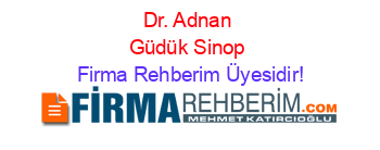 Dr.+Adnan+Güdük+Sinop Firma+Rehberim+Üyesidir!
