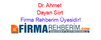 Dr.+Ahmet+Dayan+Siirt Firma+Rehberim+Üyesidir!