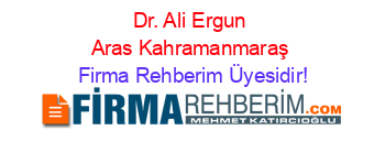 Dr.+Ali+Ergun+Aras+Kahramanmaraş Firma+Rehberim+Üyesidir!