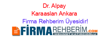 Dr.+Alpay+Karaaslan+Ankara Firma+Rehberim+Üyesidir!