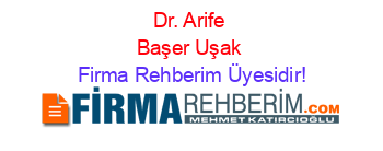 Dr.+Arife+Başer+Uşak Firma+Rehberim+Üyesidir!