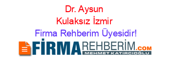 Dr.+Aysun+Kulaksız+İzmir Firma+Rehberim+Üyesidir!