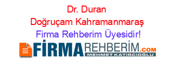 Dr.+Duran+Doğruçam+Kahramanmaraş Firma+Rehberim+Üyesidir!