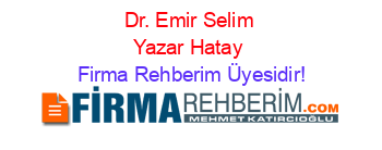 Dr.+Emir+Selim+Yazar+Hatay Firma+Rehberim+Üyesidir!