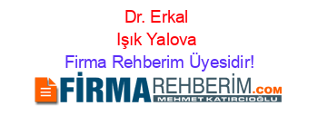 Dr.+Erkal+Işık+Yalova Firma+Rehberim+Üyesidir!