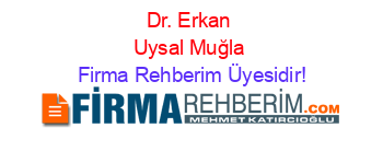 Dr.+Erkan+Uysal+Muğla Firma+Rehberim+Üyesidir!