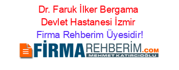 Dr.+Faruk+İlker+Bergama+Devlet+Hastanesi+İzmir Firma+Rehberim+Üyesidir!
