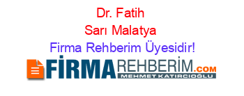 Dr.+Fatih+Sarı+Malatya Firma+Rehberim+Üyesidir!