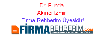 Dr.+Funda+Akıncı+İzmir Firma+Rehberim+Üyesidir!