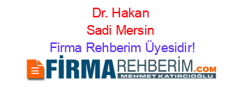 Dr.+Hakan+Sadi+Mersin Firma+Rehberim+Üyesidir!